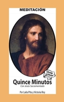 Quince Minutos con Jesus Sacramentado - Meditación Espiritual: Edición Estándar (Corazon Renovado Edición Estándar) (Spanish Edition) 1625044038 Book Cover