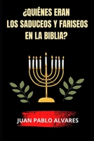 ¿Quiénes eran los Saduceos y Fariseos en la Biblia? B0BCNMLV3H Book Cover