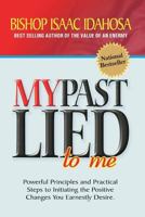 My Past Lied to Me: Powerful Principles and Practical Steps to Initiating the Positive Changes You Earnestly Desire 1548049689 Book Cover