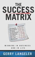 The Success Matrix: Winning in Business and in Life 1934899194 Book Cover