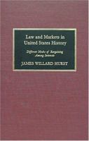 Law and Markets in United States History: Different Modes of Bargaining Among Interests (Curti Lectures, 1981.) 1584771364 Book Cover
