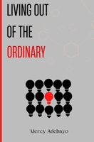 LIVING OUT OF THE ORDINARY B0CWH5D82F Book Cover