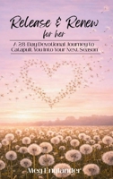 Release & Renew For Her: A 28-Day Devotional Journey to Catapult You Into Your Next Season B0GNDDHMCG Book Cover