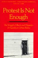 Protest Is Not Enough: The Struggle of Blacks and Hispanics for Equality in Urban Politics 0520057309 Book Cover