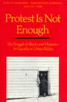 Protest Is Not Enough: The Struggle of Blacks and Hispanics for Equality in Urban Politics 0520050339 Book Cover