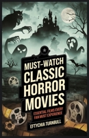 Must-Watch Classic Horror Movies: Essential Films Every Fan Must Experience B0DPHYSQL8 Book Cover