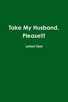 Take My Husband, Please! 0989039064 Book Cover
