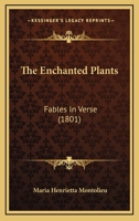 The Enchanted Plants, Fables in Verse 1241099138 Book Cover