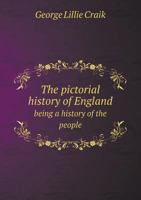 The Pictorial History Of England: Being A History Of The People, As Well As A History Of The Kingdom ... 1377967131 Book Cover