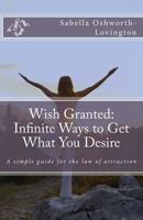 Wish Granted: Infinite Ways to Get What You Desire 1541205634 Book Cover