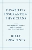 Disability Insurance for Physicians: A No-Nonsense Guide to Protecting Your Most Important Asset 1544539878 Book Cover