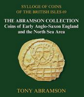 Sylloge of Coins of the British Isles 69: The Abramson Collection, Coins of Early Anglo-Saxon England and the North Sea Area 1907427856 Book Cover