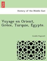 Voyage en Orient, Grèce, Turquie, Égypte. 1241744866 Book Cover