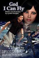 God I Can Fly: A story full of romance and adventure as two people take on the world 1515349608 Book Cover