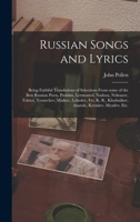 Russian Songs and Lyrics: Being Faithful Translations of Selections From Some of the Best Russian Poets, Pushkin, Lermontof, Nadson, Nekrasov, T 1013983696 Book Cover