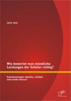 Wie Bewertet Man Mundliche Leistungen Der Schuler Richtig? Schulleistungen Objektiv, Reliabel Und Valide Messen 3842897278 Book Cover