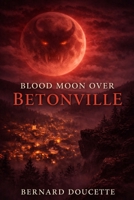 Blood Moon Over Betonville B0GMQNX97S Book Cover