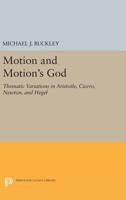 Motion and motion's God: Thematic Variations in Aristotle, Cicero, Newton, and Hegel 0691071241 Book Cover