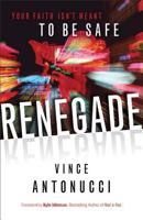 Renegade: Your Faith Isn't Meant to Be Safe 0801015014 Book Cover