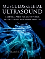 MUSCULOSKELETOL ULTRASOUND: A Clinical Atlas for Orthopedics, Rheumatology, and Sports Medicine B0H5B2BZ2T Book Cover
