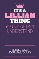 It's A Lillian Thing You Wouldn't Understand Small (6x9) Journal/Diary: A cute notebook or notepad to write in for any book lovers, doodle writers and budding authors! 1670668916 Book Cover
