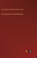The Visitacion of Staffordschire 3385355516 Book Cover
