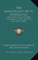 The Searchlight Of St. Hippolytus: The Papacy And The New Testament In The Light Of Discovery 1166305694 Book Cover