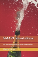 SMART Resolutions: : Why Good Intentions Fail and How to Make Changes That Stick 1713301164 Book Cover