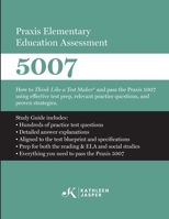 Praxis Elementary Education Assessment 5007: Reading and Language Arts and Social Studies: How to Think Like a Test MakerTM and pass the Praxis 5007 ... practice questions, and proven strategies. B0C6VV82GF Book Cover