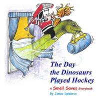 The Day the Dinosaurs Played Hockey : A Small Saves Storybook 1974620719 Book Cover