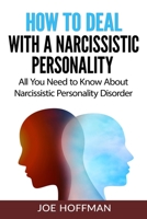 HOW TO DEAL WITH A NARCISSISTIC PERSONALITY: All You Need to Know About Narcissistic Personality Disorder B095LDPPPT Book Cover