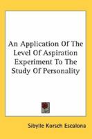 An Application Of The Level Of Aspiration Experiment To The Study Of Personality 1428661263 Book Cover