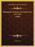 Bibliografia Di Roma Nel Medio Evo, 476-1499 (1906) 1160809348 Book Cover