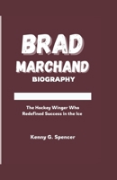 BRAD MARCHAND BIOGRAPHY: The Ice Hockey Winger who Redefined success at Florida Panthers B0F1KWKBQ2 Book Cover