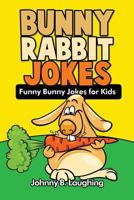 Bunny Rabbit Jokes: Funny Bunny Jokes for Kids 1534677232 Book Cover
