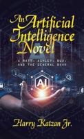 An Artificial Intelligence Novel: A Matt, Ashley, Bud, and the General Book 1663258244 Book Cover