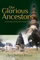 Our Glorious Ancestors: A Fountain of My Life's Story 1479356239 Book Cover