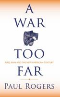 A War Too Far: Iraq, Iran and the New American Century: The Occupation of Iraq and What It Means for the Future 0745324312 Book Cover