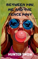 Between You, Me, and the Fence Post 1739047672 Book Cover