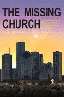 The Missing Church: The Power of Being the Body of Christ in the Family, Neighborhood and Workplace 1606961454 Book Cover