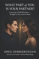 What part of you is your partner?: A journey of self discovery straight to your lover's heart B0FJ77LB8K Book Cover