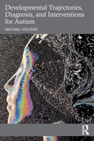 Developmental Trajectories, Diagnosis, and Interventions for Autism 1032372869 Book Cover