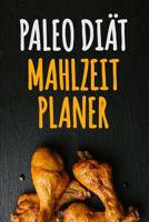 Paleo Di�t Mahlzeitplaner: 90 Tage Paleo Mahlzeitplaner Ein w�chentlicher Paleo Meal Planer, um schnell Gewicht zu verlieren und das neue Du zu werden Verfolge und plane deine Mahlzeiten (12 Wochen Ma 1075529212 Book Cover