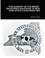 THE NURSERY OF THE BREED REGISTERED HOLSTEINS IN NEW YORK STATE's SOUTHERN TIER 1716657407 Book Cover