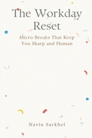 The Workday Reset: Micro-Breaks That Keep You Sharp and Human 8169888913 Book Cover