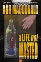 A Life Not Wasted 0995343489 Book Cover