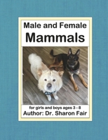 Male and Female Mammals: For Girls and Boys Ages 3 - 8 Volume 1 1735491276 Book Cover