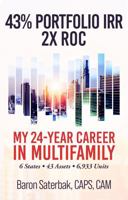 43% PORTFOLIO IRR - 2x ROC: My 24-Year Career in Multifamily 1966697058 Book Cover