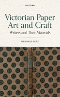 Victorian Paper Art and Craft: Writers and Their Materials 0198858795 Book Cover