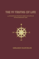 The 99 Truths of Life : 99 Nuggets of Wisdom to Help You Live an Extraordinary Life 1734677163 Book Cover
